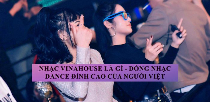 Nhạc Vinahouse là gì – Dòng nhạc dance đỉnh cao của người Việt